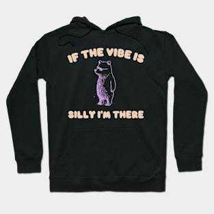 If The Vibe Is Silly Im There Shirt, Funny Sweatshirt, Cartoon Bear T Shirt, Cartoon Meme Hoodie